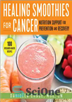 دانلود کتاب Healing Smoothies for Cancer: Nutrition Support for Prevention and Recovery – اسموتی های شفابخش برای سرطان: پشتیبانی تغذیه...