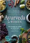 دانلود کتاب Ayurveda for Women: The Power of Food as Medicine with Recipes for Health and Wellness – آیورودا برای...