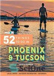 دانلود کتاب Moon 52 Things to Do in Phoenix & Tucson: Local Spots, Outdoor Recreation, Getaways – ماه 52 چیز...