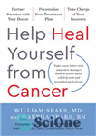 دانلود کتاب Help Heal Yourself from Cancer: Partner Smarter with Your Doctor, Personalize Your Treatment Plan, and Take Charge of...