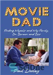 دانلود کتاب Movie Dad: Finding Myself and My Family, on Screen and Off – فیلم پدر: پیدا کردن خودم و...