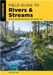 دانلود کتاب Field Guide to Rivers & Streams: Discovering Running Waters and Aquatic Life – راهنمای میدانی رودخانه‌ها و جریان‌ها:...