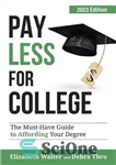 دانلود کتاب PAY LESS FOR COLLEGE: The Must-Have Guide to Affording Your Degree, 2023 Edition – هزینه کمتری برای کالج...