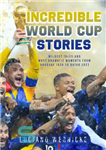 دانلود کتاب Incredible World Cup Stories: Wildest Tales and Most Dramatic Moments from Uruguay 1930 to Qatar 2022 – داستان...