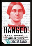 دانلود کتاب Hanged!: Mary Surratt and the Plot to Assassinate Abraham Lincoln – به دار آویخته!: مری سورات و نقشه...