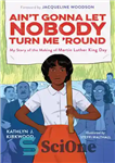 دانلود کتاب Ain’t Gonna Let Nobody Turn Me ‘Round: My Story of the Making of Martin Luther King Day –...