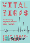 دانلود کتاب Vital Signs: Heartbreaking, Sometimes Hilarious Stories from A Junior Doctor’s First Year – علائم حیاتی: داستان های دلخراش...