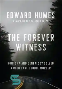 دانلود کتاب The Forever Witness: How DNA and Genealogy Solved a Cold Case Double Murder 