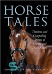 دانلود کتاب Horse Tales: Timeless and Compelling Stories of Horses and Their Riders – داستان های اسب: داستان های بی...