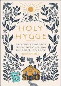 دانلود کتاب Holy Hygge: Creating a Place for People to Gather and the Gospel to Grow – هیج مقدس: ایجاد...