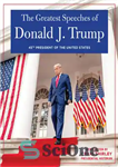 دانلود کتاب THE GREATEST SPEECHES OF DONALD J. TRUMP: 45TH PRESIDENT OF THE UNITED STATES OF AMERICA with an Introduction...