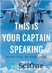 دانلود کتاب This Is Your Captain Speaking: Stories from the Flight Deck – این کاپیتان شما صحبت می کند: داستان...