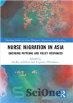 دانلود کتاب Nurse Migration in Asia: Emerging Patterns and Policy Responses – مهاجرت پرستاران در آسیا: الگوهای نوظهور و پاسخ...