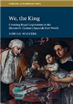 دانلود کتاب We, the King: Creating Royal Legislation in the Sixteenth-Century Spanish New World – ما، پادشاه: ایجاد قانون سلطنتی...
