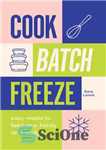 دانلود کتاب Cook, Batch, Freeze: Easy meals to feed your family on a budget – آشپزی، دسته ای، فریز کردن:...