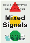 دانلود کتاب Mixed Signals: How Incentives Really Work – سیگنال های مختلط: انگیزه ها واقعا چگونه کار می کنند