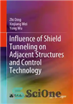 دانلود کتاب Influence of Shield Tunneling on Adjacent Structures and Control Technology – تأثیر تونل سازی سپر بر سازه های...