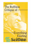 دانلود کتاب The Ruthless Critique of Everything Existing: Nature and Revolution in MarcuseÖs Philosophy of Praxis – نقد بی رحمانه...