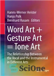 دانلود کتاب Word ArtGesture Art = Tone Art: The Relationship Between the Vocal and the Instrumental in Different...