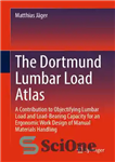 دانلود کتاب The Dortmund Lumbar Load Atlas: A Contribution to Objectifying Lumbar Load and Load-Bearing Capacity for an Ergonomic Work...