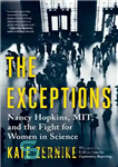 دانلود کتاب The Exceptions: Nancy Hopkins, MIT, and the Fight for Women in Science – استثناها: نانسی هاپکینز، MIT، و...