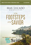 دانلود کتاب In the Footsteps of the Savior Bible Study Guide Plus Streaming Video: Following Jesus Through the Holy Land...