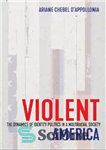 دانلود کتاب Violent America: The Dynamics of Identity Politics in a Multiracial Society – آمریکای خشن: پویایی سیاست هویت در...