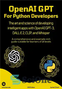 دانلود کتاب OpenAI GPT For Python Developers: The art and science of developing intelligent apps with OpenAI GPT-3, DALL┬E 2,...