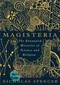 دانلود کتاب Magisteria: The Entangled Histories of Science & Religion – Magisteria: تاریخ های درهم تنیده علم و دین