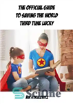 دانلود کتاب The Official Guide to Saving the World Third Time Lucky – راهنمای رسمی نجات جهان برای سومین بار...