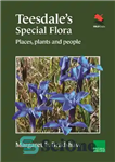 دانلود کتاب Teesdale’s Special Flora: Places, Plants and People – فلور خاص Teesdale: مکان ها، گیاهان و مردم