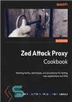 دانلود کتاب Zed Attack Proxy Cookbook: Hacking tactics, techniques, and procedures for testing web applications and APIs – کتاب آشپزی...