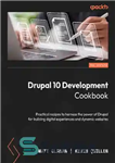 دانلود کتاب Drupal 10 Development Cookbook: Practical recipes to harness the power of Drupal for building digital experiences and dynamic...