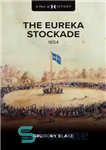 دانلود کتاب The Eureka Stockade: 1854 – اورکا استوکاد: 1854