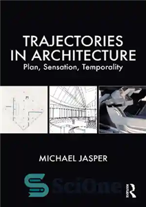 دانلود کتاب Trajectories in Architecture: Plan, Sensation, Temporality – مسیرها در معماری: پلان، احساس، موقتی