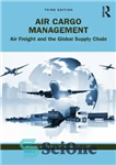 دانلود کتاب Air Cargo Management: Air Freight and the Global Supply Chain – مدیریت بار هوایی: حمل و نقل هوایی...