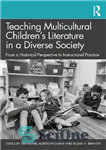 دانلود کتاب Teaching Multicultural ChildrenÖs Literature in a Diverse Society: From a Historical Perspective to Instructional Practice – آموزش ادبیات...