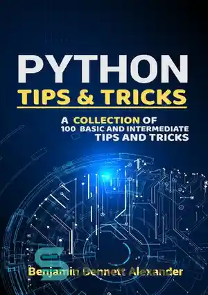 دانلود کتاب Python Tips and Tricks : A Collection of 100 Basic & Intermediate Tips & Tricks – نکات و...