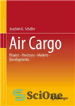 دانلود کتاب Air Cargo: Participants – Processes – Markets – Developments – بار هوایی: مشارکت کنندگان – فرآیندها – بازارها...