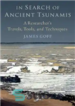 دانلود کتاب In Search of Ancient Tsunamis: A Researcher’s Travels, Tools, and Techniques – در جستجوی سونامی های باستانی: سفرها،...