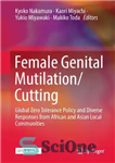 دانلود کتاب Female Genital Mutilation/Cutting: Global Zero Tolerance Policy and Diverse Responses from African and Asian Local Communities – ختنه/بریدن...