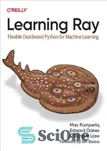 دانلود کتاب Learning Ray: Flexible Distributed Python for Machine Learning (Final Release) – پرتو یادگیری: پایتون توزیع‌شده انعطاف‌پذیر برای یادگیری...