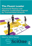 دانلود کتاب The Fluent Leader: Functional Fluency and Effective Leadership Inspired By Transactional Analysis – رهبر مسلط: تسلط عملکردی و...