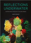 دانلود کتاب Reflections Underwater: A Multidisciplinary Exploration of Coral Reef Wonders – بازتاب های زیر آب: کاوش چند رشته ای...
