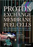 دانلود کتاب Proton Exchange Membrane Fuel Cells: Electrochemical Methods and Computational Fluid Dynamics – سلول های سوختی غشای تبادل پروتون:...