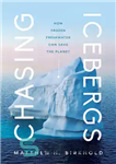 دانلود کتاب Chasing Icebergs: How Frozen Freshwater Can Save the Planet – تعقیب کوه های یخ: چگونه آب شیرین یخ...