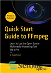 دانلود کتاب Quick Start Guide to FFmpeg: Learn to Use the Open Source Multimedia-Processing Tool like a Pro – راهنمای...