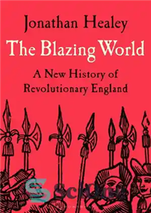 دانلود کتاب The Blazing World A New History of Revolutionary England جهان فروزان تاریخ جدید انگلستان انقلابی 