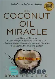 دانلود کتاب The Coconut Oil Miracle: Use Nature’s Elixir to Lose Weight, Beautify Skin and Hair, Prevent Heart Disease, Cancer,... 