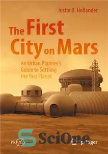 دانلود کتاب The First City on Mars: An Urban PlannerÖs Guide to Settling the Red Planet – اولین شهر در...